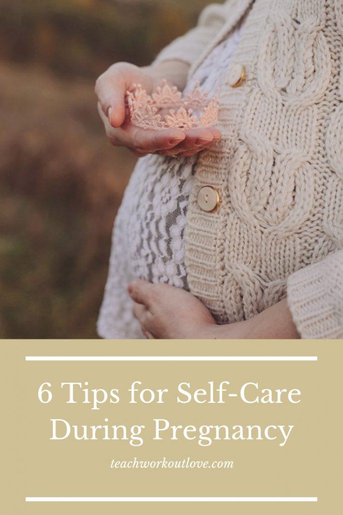 6 Tips For Self Care During Pregnancy Teach Workout Love